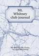 Mt. Whitney club journal, Mt. Whitney club, Visalia, Cal. [from old catalog] 
