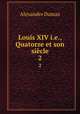 Louis XIV i.e., Quatorze et son sicle. 2, Alexandre Dumas 