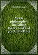 Moral philosophy: including theoretical and practical ethics, Joseph Haven 