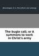 The bugle call; or A summons to work in Christ
