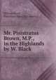 Mr. Pisistratus Brown, M.P., in the Highlands by W. Black., William Black, Pisistratus Black (fict. name.) 