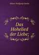 Das Hohelied der Liebe, Johann Wolfgang Goethe 