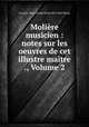 Moliere musicien : notes sur les oeuvres de cet illustre maitre ., Volume 2, Francois Henri Joseph Blaze dit Castil-Blaze 