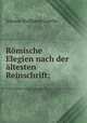 Romische Elegien nach der altesten Reinschrift;, Johann Wolfgang Goethe 