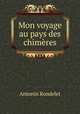 Mon voyage au pays des chimeres, Antonin Rondelet 