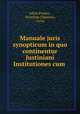 Manuale juris synopticum in quo continentur Justiniani Institutiones cum ., Julius Paulus , Domitius Ulpianus , Gaius 