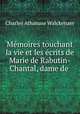 Memoires touchant la vie et les ecrits de Marie de Rabutin-Chantal, dame de ., Charles Athanase Walckenaer 