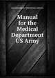 Manual for the Medical Department US Army, Government Printing Office 