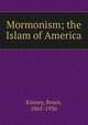 Mormonism; the Islam of America, Kinney, Bruce, 1865-1936 