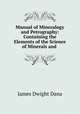 Manual of Mineralogy and Petrography: Containing the Elements of the Science of Minerals and ., James Dwight Dana 