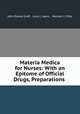 Materia Medica for Nurses: With an Epitome of Official Drugs, Preparations ., John Eldred Groff , Lucy C. Ayers , Herman C. Pitts 