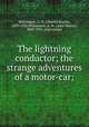 The lightning conductor; the strange adventures of a motor-car;, Williamson, C. N. (Charles Norris), 1859-1920,Williamson, A. M. (Alice Muriel), 1869-1933, joint author 