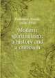 Modern spiritualism; a history and a criticism, Podmore, Frank, 1856-1910 