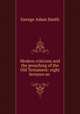 Modern criticism and the preaching of the Old Testament: eight lectures on ., Smith, George Adam Sir 