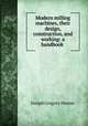 Modern milling machines, their design, construction, and working: a handbook ., Joseph Gregory Horner 