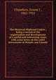 The Montreal Highland Cadets ; being a record of the organization and development of a useful and interesting corps, with some notes on the cadet movements in Britain and Canada, Chambers, Ernest J., 1862-1925 