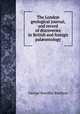 The London geological journal, and record of discoveries in British and foreign pal?ontology, George Bowdler Buckton 