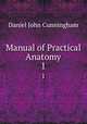 Manual of Practical Anatomy. 1, Daniel John Cunningham 