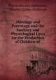 Marriage and Parentage and the Sanitary and Physiological Laws for the Production of Children of ., Physician and sanitarian, Martin Luther Holbrook 