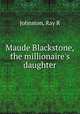 Maude Blackstone, the millionaire