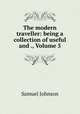 The modern traveller: being a collection of useful and ., Volume 5, Samuel Johnson 