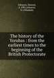 The history of the Yorubas : from the earliest times to the beginning of the British Protectorate, Johnson, Samuel, d. 1901,Johnson, O. (Obadiah) 