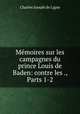 Memoires sur les campagnes du prince Louis de Baden: contre les ., Parts 1-2, Charles Joseph de Ligne 