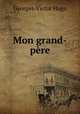 Mon grand-pere, Georges-Victor Hugo 