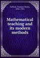 Mathematical teaching and its modern methods, Safford, Truman Henry, 1836-1901 