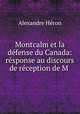 Montcalm et la defense du Canada: response au discours de reception de M ., Alexandre Heron 