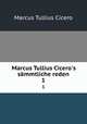 Marcus Tullius Cicero`s smmtliche reden. 1, Marcus Tullius Cicero 