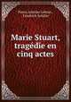 Marie Stuart, tragedie en cinq actes, Pierre Antoine Lebrun , Friedrich Schiller 