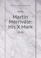 Martin Merrivale: His X Mark, Trowbridge, J. T. (John Townsend), 1827-1916 