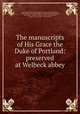 The manuscripts of His Grace the Duke of Portland: preserved at Welbeck abbey, Great Britain Royal Commission on Historical Manuscripts, William John Arthur Charles James Cavendish-Bentinck Portland, John Nalson , William Stratford , Robert Harley Oxford , James Joel Cartwright , Richard Ward 
