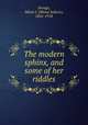 The modern sphinx, and some of her riddles, Savage, Minot J. (Minot Judson), 1841-1918 