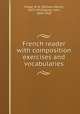 French reader with composition exercises and vocabularies, Fraser, W. H. (William Henry), 1853-1916,Squair, John, 1850-1928 