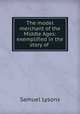 The model merchant of the Middle Ages: exemplified in the story of ., Samuel Lysons 