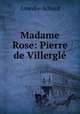Madame Rose: Pierre de Villergle, Amedee Achard 