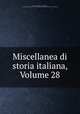 Miscellanea di storia italiana, Volume 28, Regia Deputazione di storia patria, R. Deputazione sovra gli studi di storia patria per le antiche provincie e la Lombardia 