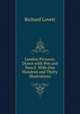 London Pictures: Drawn with Pen and Pencil. With One Hundred and Thirty Illustrations, Richard Lovett 