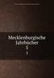 Mecklenburgische Jahrbcher. 5, Verein fur Mecklenburgische Geschichte und Altertumskunde 