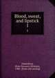 Blood, sweat, and lipstick. 1, Danenberg, Elsie Florence Nicholas, 1900- [from old catalog] 