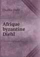 Afrique byzantine Diehl, Charles Diehl 