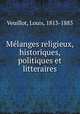Melanges religieux, historiques, politiques et litteraires, Veuillot, Louis, 1813-1883 