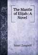 The Mantle of Elijah: A Novel ., Zangwill, Israel 
