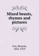 Mixed beasts, rhymes and pictures, Cox, Kenyon, 1856-1919 
