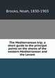 The Mediterranean trip; a short guide to the principal points on the shores of the western Mediterranean and the Levant, Brooks, Noah, 1830-1903 