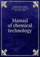 Manual of chemical technology, Wagner, Johannes Rudolf, 1822-1880,Fischer, Ferdinand, 1842-1916,Crookes, William, Sir, 1832-1919, tr. and ed 