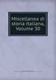 Miscellanea di storia italiana, Volume 30, Regia Deputazione di storia patria, R. Deputazione sovra gli studi di storia patria per le antiche provincie e la Lombardia 