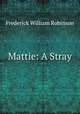 Mattie: A Stray, Frederick William Robinson 